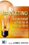 MARKETING RELACIONAL DIRECTO E INTERACTIVO de GOMEZ VIEITES, ALVARO 