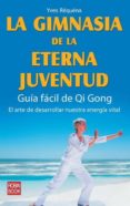 LA GIMNASIA DE LA ETERNA JUVENTUD: GUIA FACIL QI GONG de REQUENA, IVES 