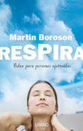 RESPIRA: RELAX PARA PERSONAS AJETREADAS di BOROSON, MARTIN 