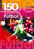 150 EJERCICIOS DE ENTRENAMIENTO PARA EL PORTERO DE FUTBOL de TAELMAN, RENE 