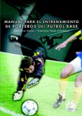 MANUAL PARA EL ENTRENAMIENTO DE PORTEROS DE FUTBOL BASE di ARES IKARAN, AITOR  CHICHARRO LEZKANO, FRANCISCO 