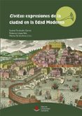 CIVITAS: EXPRESIONES DE LA CIUDAD EN LA EDAD MODERNA de VV.AA. 