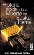 HISTORIA SOCIAL DE LA MUERTE EN EUSKAL HERRIA di MADARIAGA ORBEA, JUAN 