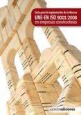 GUIA PARA LA IMPLANTACION DE LA MORMA UNE-EN ISO 9001:2008 EN EMP RESAS CONSTRUCTORAS di VV.AA. 