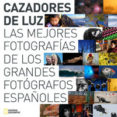 CAZADORES DE LUZ: LAS MEJORES FOTOGRAFIAS DE LOS GRANDES FOTOGRAF OS ESPAOLES di VV.AA. 