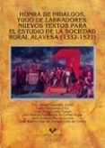HONRA DE HIDALGOS, YUGO DE LABRADORES: NUEVOS TEXTOS PARA EL ESTU DIO DE LA SOCIEDAD RURAL ALAVESA (1332-1521) de GOICOLEA JULIAN, FRANCISCO JAVIER 