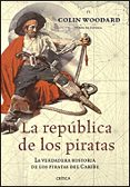 LA REPUBLICA DE LOS PIRATAS: LA VERDADERA HISTORIA DE LOS PIRATAS DEL CARIBE di WOODARD, COLIN 