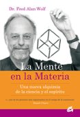LA MENTE EN LA MATERIA: UNA NUEVA ALQUIMIA DE LA CIENCIA Y EL ESP IRITU di WOLF, FRED ALAN 