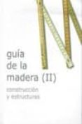 GUIA DE LA MADERA (II) CONSTRUCCIN Y ESTRUCTURAS di VV.AA. 