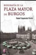 BIOGRAFIA DE LA PLAZA MAYOR DE BURGOS di YZQUIERDO PERRIN, RAFAEL 