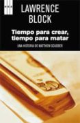 TIEMPO PARA CREER, TIEMPO PARA MATAR de BLOCK, LAWRENCE 