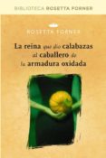LA REINA QUE DIO CALABAZAS AL CABALLERO DE LA ARMADURA OXIDADA de FORNER, ROSETTA 