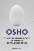 VIVIR PELIGROSAMENTE EN TIEMPOS EXTRAORDINARIOS de OSHO 