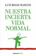 NUESTRA INCIERTA VIDA NORMAL de ROJAS MARCOS, LUIS 
