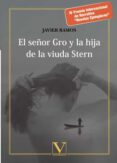 EL SEOR GRO Y LA HIJA DE LA VIUDA STERN (IV PREMIO INTERNACIONAL DE NARRATIVA NOVELAS EJEMPLARES) di RAMOS, JAVIER 