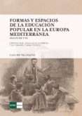 FORMAS Y ESPACIOS DE LA EDUCACION POPULAR EN LA EUROPA MEDITERRANEA: SIGLOS XIX Y XX di VV.AA. 