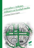 CRUZADAS Y ORDENES MILITARES EN LA EDAD MEDIA de PALACIOS ONTALVA, J. SANTIAGO 