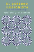 EL CEREBRO ILUSIONISTA: LA NEUROCIENCIA DETRAS DE LA MAGIA de CAMI, JORDI  MARTINEZ, LUIS 