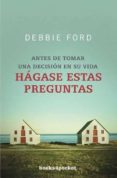 HAGASE ESTAS PREGUNTAS: ANTES DE TORMAR UNA DECISION EN SU VIDA de FORD, DEBBIE 