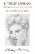 TERCER SEPTENIO: OBSERVACIONES SOBRE LA ADOLESCENCIA de STEINER, RUDOLF 
