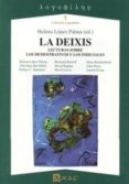 LA DEIXIS: LECTURAS SOBRE LOS DEMOSTRATIVOS Y LOS INDICIALES di LOPEZ PALMA, HELENA 