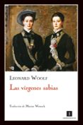LAS VIRGENES SABIAS di WOOLF, LEONARD 