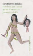 HOMBRES QUE CANTAN NANAS AL AMANECER Y COMEN CEBOLLA de HERRERA PERALTA, SARA 