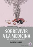SOBREVIVIR A LA MEDICINA di ODENT, MICHEL 