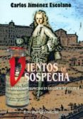 VIENTOS DE SOSPECHA: INSIDIOSO MAGNICIDIO EN LA CORTE DE FELIPE V de JIMENEZ ESCOLANO, CARLOS 