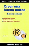 CREAR UNA BUENA MARCA: EN UNA SEMANA: IDENTIFICAR EL MERCADO, ANA LIZAR EL SECTOR, CREAR UN PLAN PARA UNA MARCA di LAVER, PETER 