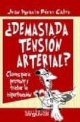 DEMASIADA TENSION ARTERIAL: CLAVES PARA PREVENIR Y TRATAR LA HIPE RTENSION di PEREZ CALVO, JUAN IGNACIO 