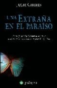 UNA EXTRAA EN EL PARAISO: UNA MUJER QUE LOGRO ESCAPAR DE LA MUER TE CUENTA SU VISION DEL OTRO LADO Y SU DESPERTAR ESPIRITUAL di CHIMES, JULIE 