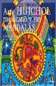 ARTE HUICHOL MEXICANO Y SUS MANDALAS de LUJAN, LILIAN 
