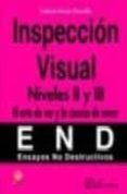 INSPECCION VISUAL - NIVELES II Y III. EL ARTE DE VER Y LA CIENCIA DE MIRAR di DELOJO MORCILLO, GABRIEL 