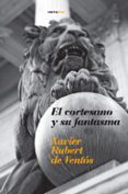 EL CORTESANO Y SU FANTASMA di RUBERT DE VENTOS, XAVIER 