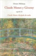 CLAUDE MONET Y GIVERNY; SEGUIDO DE CLAUDE MONET, DISCIPULO DE NAD IE Y DE AOS DE ADVERSIDAD de MIRBEAU, OCTAVE 