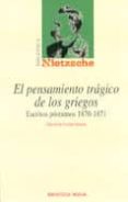EL PENSAMIENTO TRAGICO DE LOS GRIEGOS: ESCRITOS POSTUMOS 1870-187 1 de NIETZSCHE, FRIEDRICH 