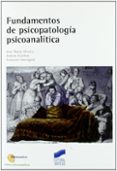 FUNDAMENTOS DE PSICOPATOLOGIA PSICOANALITICA de ALVAREZ, JOSE MARIA  ESTEBAN, RAMON  SAUVAGNAT, FRANOIS 