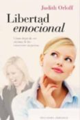 LIBERTAD EMOCIONAL: COMO DEJAR DE SER VICTIMA DE LAS EMOCIONES NE GATIVAS de ORLOFF, JUDITH 