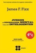 JUEGOS DE RECREACION MENTAL PARA LOS MUY INTELIGENTES (NIVEL MEDI O. MAS JUEGOS, MAYOR INGENIO) di FIXX, JAMES F. 