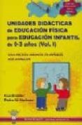 EDUCACION FISICA PARA EDUCACION INFANTIL DE 0 A 3 AOS (VOL. I): UNIDADES DIDACTICAS di GIL MADRONA, PEDRO 