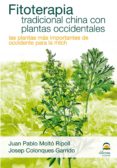 FITOTERAPIA TRADICIONAL CHINA CON PLANTAS OCCIDENTALES. LAS PLANT AS MAS IMPORTANTES DE OCCIDENTE PARA LA MEDICINA TRADICIONAL CHINA de MOLTO RIPOLL, JUAN PABLO COLONQUES GARRIDO, JOSEP 