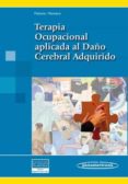 TERAPIA OCUPACIONAL APLICADA AL DAO CEREBRAL ADQUIRIDO de POLONIO LOPEZ, BEGOA  ROMERO AYUSO, DULCE 
