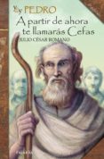 YO SOY PEDRO: A PARTIR DE AHORA TE LLAMARAS CEFFAS de CESAR ROMANO, JULIO 