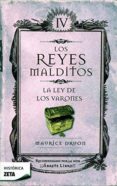 LOS REYES MALDITOS IV: LA LEY DE LOS VARONES de DRUON, MAURICE 