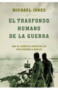 EL TRASFONDO HUMANO DE LA GUERRA: CON EL EJERCITO SOVIETICO DE ST ALINGRADO A BERLIN de JONES, MICHAEL   JONES, MICHAEL 