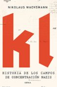 KL: HISTORIA DE LOS CAMPOS DE CONCENTRACION NAZIS de WACHSMANN, NIKOLAUS 
