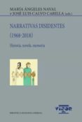 NARRATIVAS DISIDENTES (1968-2018): HISTORIA, NOVELA, MEMORIA di NAVAL, MARIA ANGELES 
