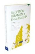LA GESTION URBANISTICA EN ANDALUCIA (INCLUYE CD-ROM) di VV.AA. 