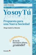YO SOY TU: PROPUESTA PARA UNA NUEVA SOCIEDAD di ISABEL LA MONEDA, DIEGO 
